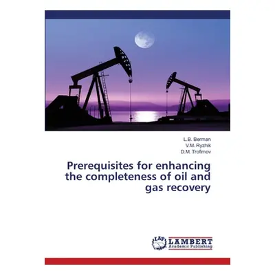 "Prerequisites for enhancing the completeness of oil and gas recovery" - "" ("Berman L. B.")