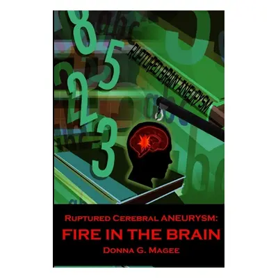 "Ruptured Cerebral Aneurysm: Fire in the Brain" - "" ("Magee Donna")