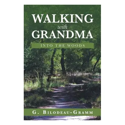 "Walking with Grandma: Into the Woods" - "" ("Gramm G. Bilodeau-")