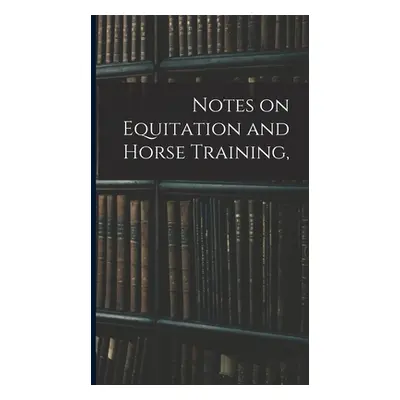 "Notes on Equitation and Horse Training," - "" ("Anonymous")