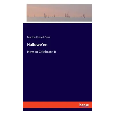 "Hallowe'en: How to Celebrate It" - "" ("Russell Orne Martha")