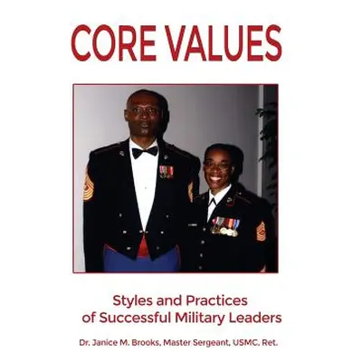 "Core Values: Styles and Practices of Successful Military Leaders" - "" ("Brooks Usmc Ret")