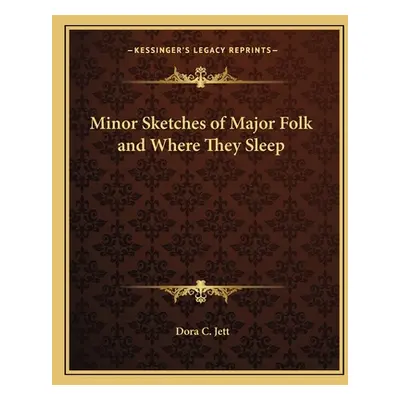 "Minor Sketches of Major Folk and Where They Sleep" - "" ("Jett Dora C.")