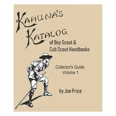 "Kahuna's Katalog of Boy Scout & Cub Scout Handbooks: Collector's Guide Volume 1" - "" ("Price J