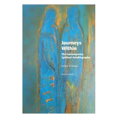 "Journeys Within: The Contemporary Spiritual Autobiography" - "" ("Shands Kerstin W.")