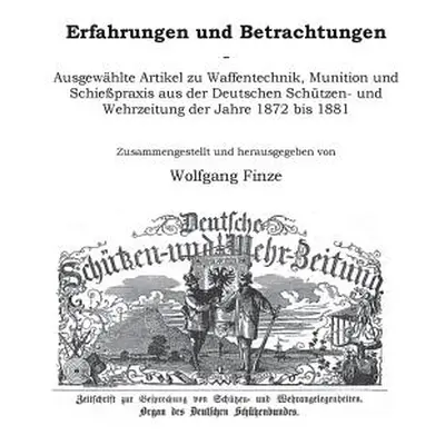 "Erfahrungen und Betrachtungen: Ausgewhlte Artikel zu Waffentechnik, Munition und Schiepraxis au