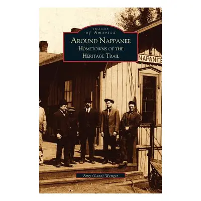 "Around Nappanee: Hometowns of the Heritage Trail" - "" ("Wenger Amy")