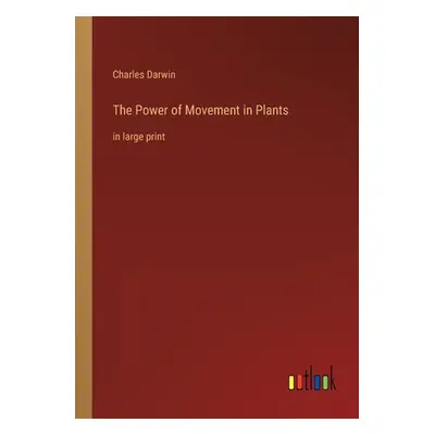 "The Power of Movement in Plants: in large print" - "" ("Darwin Charles")