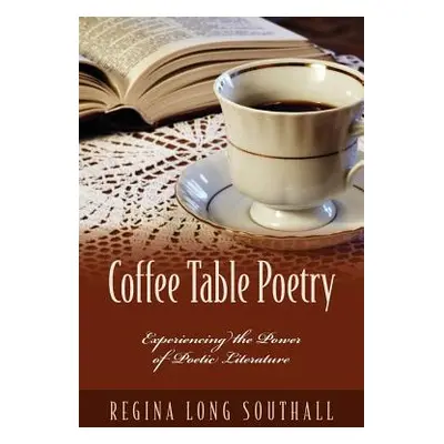 "Coffee Table Poetry: Experiencing the Power of Poetic Literature" - "" ("Long Southall Regina")