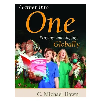 "Gather Into One: Praying and Singing Globally" - "" ("Hawn C. Michael")