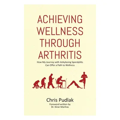 "Achieving Wellness Through Arthritis: How My Journey with Ankylosing Spondylitis Can Offer a Pa