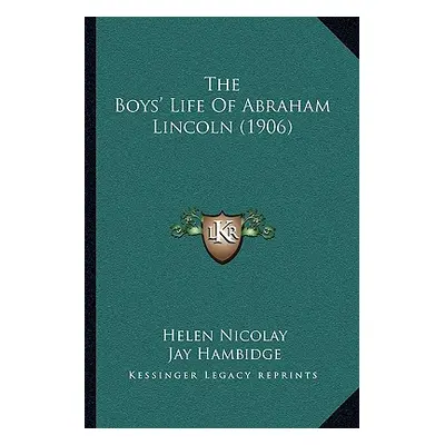 "The Boys' Life Of Abraham Lincoln (1906)" - "" ("Nicolay Helen")