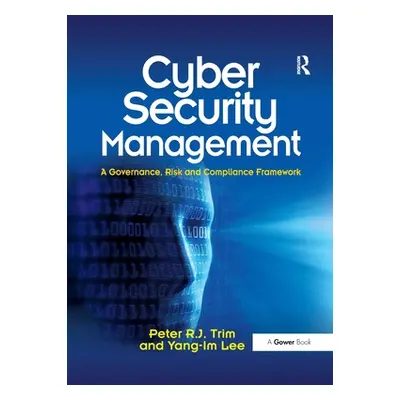 "Cyber Security Management: A Governance, Risk and Compliance Framework" - "" ("Trim Peter")