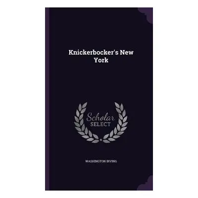 "Knickerbocker's New York" - "" ("Irving Washington")