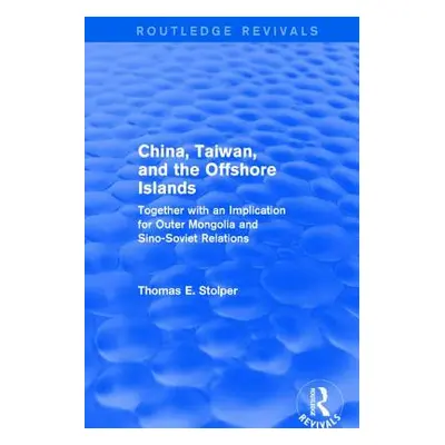 "China, Taiwan and the Offshore Islands: Together with an Implication for Outer Mongolia and Sin