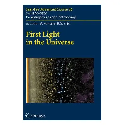 "First Light in the Universe: Swiss Society for Astrophysics and Astronomy" - "" ("Loeb Abraham"