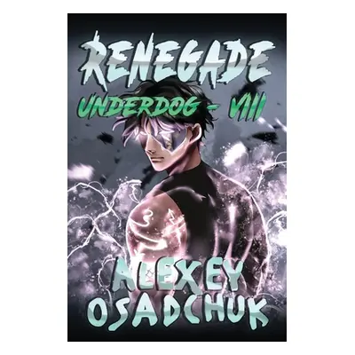 "Renegade (Underdog Book #8): LitRPG Series" - "" ("Osadchuk Alexey")