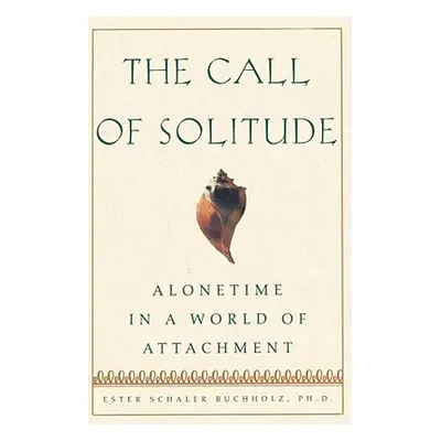 "The Call of Solitude: Alonetime in a World of Attachment" - "" ("Buchholz Ester Schaler")