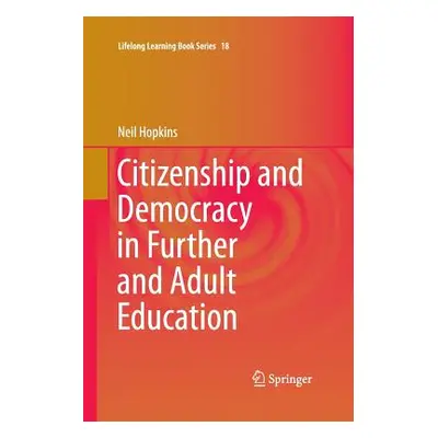 "Citizenship and Democracy in Further and Adult Education" - "" ("Hopkins Neil")