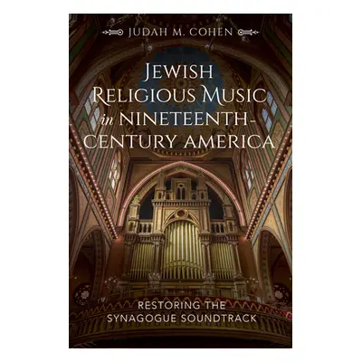 "Jewish Religious Music in Nineteenth-Century America: Restoring the Synagogue Soundtrack" - "" 