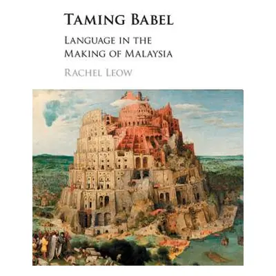 "Taming Babel: Language in the Making of Malaysia" - "" ("Leow Rachel")