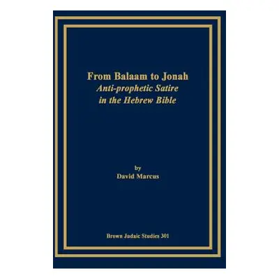 "From Balaam to Jonah: Anti-Prophetic Satire in the Hebrew Bible" - "" ("Marcus David")