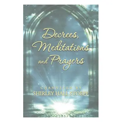 "Decrees, Meditations and Prayers" - "" ("Stoeff Shirley Hall")