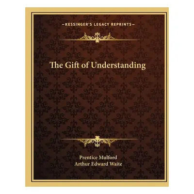 "The Gift of Understanding" - "" ("Mulford Prentice")