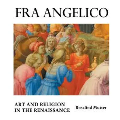 "Fra Angelico: Art and Religion In the Renaissance" - "" ("Mutter Rosalind")