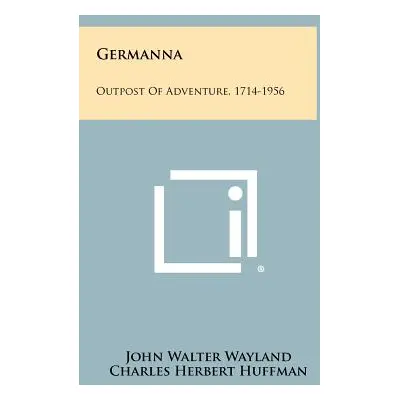 "Germanna: Outpost of Adventure, 1714-1956" - "" ("Wayland John Walter")