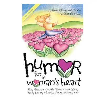 "Humor for a Woman's Heart: Stories, Quips, and Quotes to Lift the Heart" - "" ("Myers Kristen")