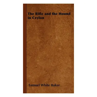 "The Rifle and the Hound in Ceylon" - "" ("Baker Samuel White")