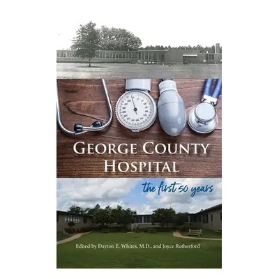 "George County Hospital: the first fifty years" - "" ("Whites Dayton E.")