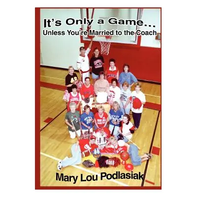 "It's Only a Game...Unless You're Married to the Coach" - "" ("Podlasiak Mary Lou")