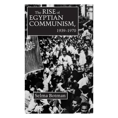 "Rise of Egyptian Communism, 1939-1970" - "" ("Botman Selma")