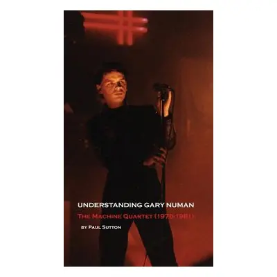 "Understanding Gary Numan: The Machine Quartet (1978-1981)" - "" ("Sutton Paul")