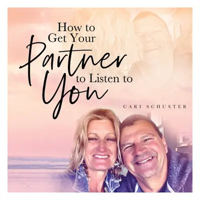 "How to Get Your Partner to Listen to You" - "" ("Schuster Cari")