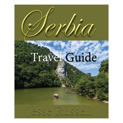 "Serbia Travel Guide: Information Tourism" - "" ("Russell Jesse")