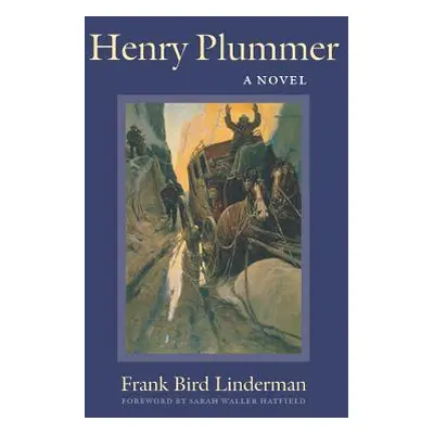 "Henry Plummer" - "" ("Linderman Frank B.")