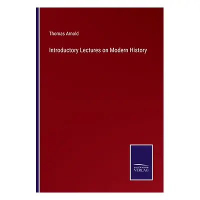 "Introductory Lectures on Modern History" - "" ("Arnold Thomas")