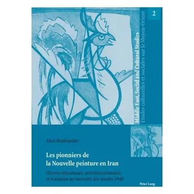 "Les pionniers de la Nouvelle peinture en Iran: OEuvres mconnues, activits novatrices et scandal