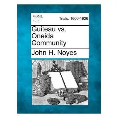 "Guiteau vs. Oneida Community" - "" ("Noyes John H.")