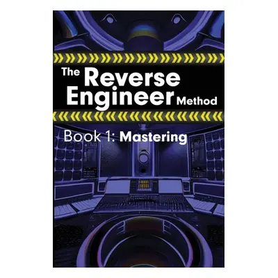 "The Reverse Engineer Method: Book 1: Mastering: Book 1" - "" ("Wolfcastle Alex")