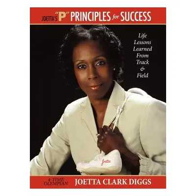 "Joetta's ''P'' Principles for Success" - "" ("Diggs Joetta Clark")