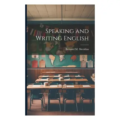 "Speaking and Writing English" - "" ("Sheridan Bernard M.")