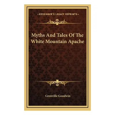 "Myths And Tales Of The White Mountain Apache" - "" ("Goodwin Grenville")