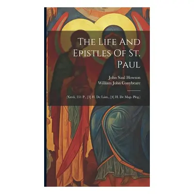 "The Life And Epistles Of St. Paul: (xxvii, 551 P., [3] H. De Lm., [4] H. De Map. Pleg.)" - "" (