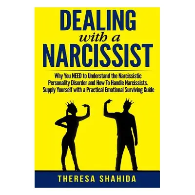 "Dealing With A Narcissist: Why You NEED To Understand The Narcissistic Personality Disorder and