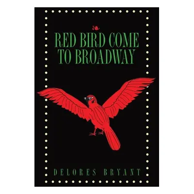 "Red Bird Come to Broadway" - "" ("Bryant Delores")