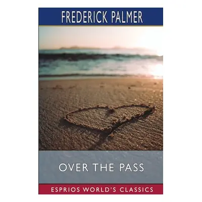 "Over the Pass (Esprios Classics)" - "" ("Palmer Frederick")